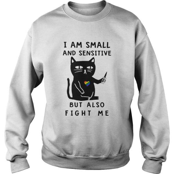 LGBT Cat I Am Small And Sensitive But Also Fight Me shirt