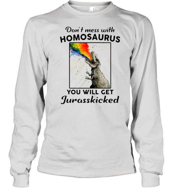 LGBT Dinosaurs dont mes with homosaurus you will get jurasskicked shirt