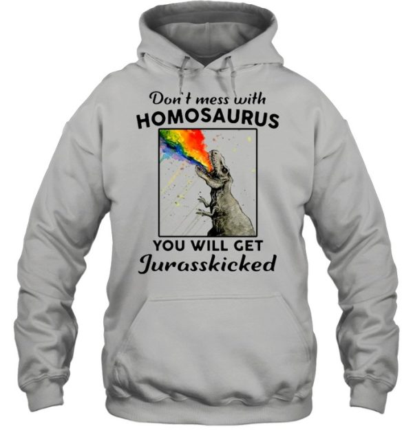 LGBT Dinosaurs dont mes with homosaurus you will get jurasskicked shirt