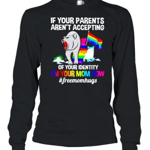 LGBT bear if your parents aren’t accepting of your identity I’m your mom now shirt