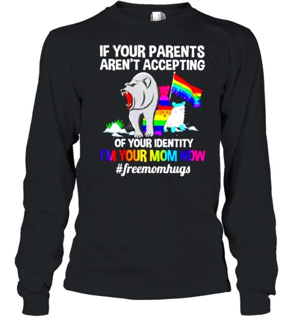 LGBT bear if your parents aren’t accepting of your identity I’m your mom now shirt