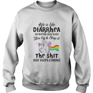 LIFE IS LIKE DIARRHEA NO MATTER HOW HARD YOU TRY AND STOP IT THE SHIT JUST KEEPS COMING UNICORN shi