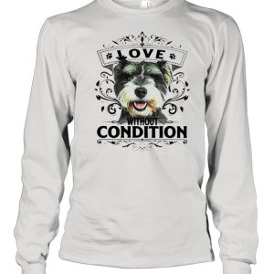 LOVE WITHOUT CONDITION SCHNAUZER DOG SHIRT 1