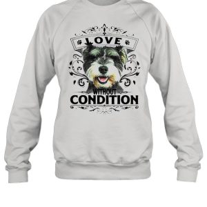 LOVE WITHOUT CONDITION SCHNAUZER DOG SHIRT 2