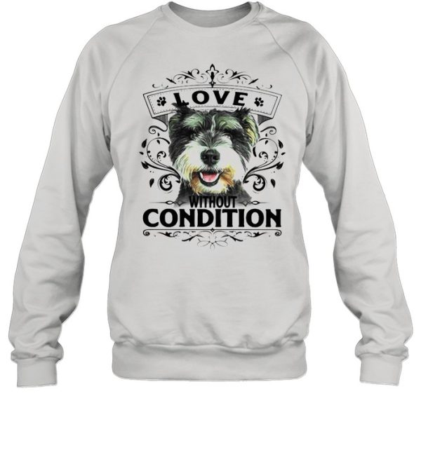 LOVE WITHOUT CONDITION SCHNAUZER DOG SHIRT