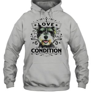 LOVE WITHOUT CONDITION SCHNAUZER DOG SHIRT 3