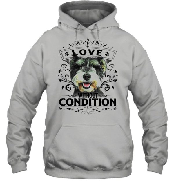 LOVE WITHOUT CONDITION SCHNAUZER DOG SHIRT