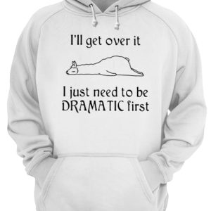 Lalma I'll get over it I just need to be Dramatic first shirt 3