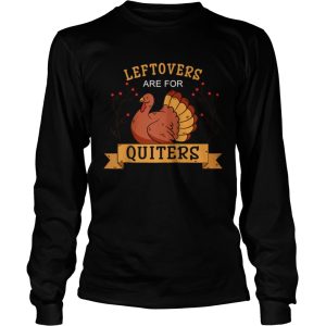 Leftovers Are For Quitters Thanksgiving shirt 2