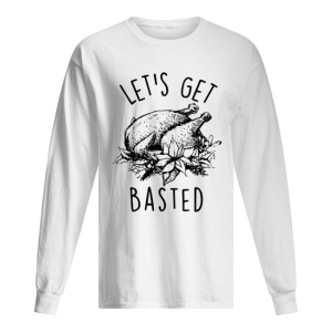 Let's Get Basted Turkey thanksgiving shirt 1