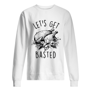 Let's Get Basted Turkey thanksgiving shirt 2