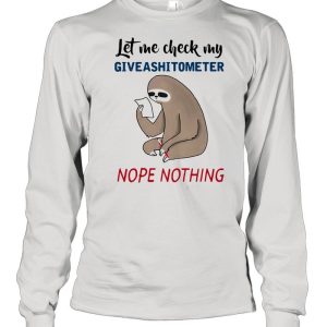 Let Me Check My Giveashitometer Nope Nothing Sloth Shirt