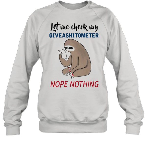 Let Me Check My Giveashitometer Nope Nothing Sloth Shirt