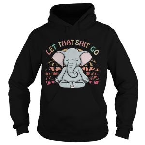 Let That Shit Go Elephant shirt 1