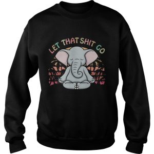 Let That Shit Go Elephant shirt 2