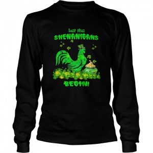 Let The Shenanigans Begin Chicken Patrick Day shirt 1