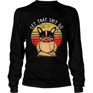 Let that shit go shirt 2