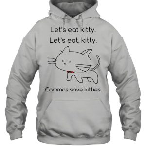 Lets eat Kitty lets eat kitty commas save kitties shirt 3