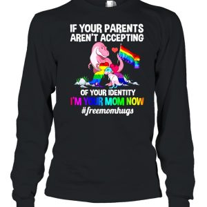 Lgbt Dinosaur If Your Parents Arent Accepting Of Your Identity Im Your Mom Now shirt 1