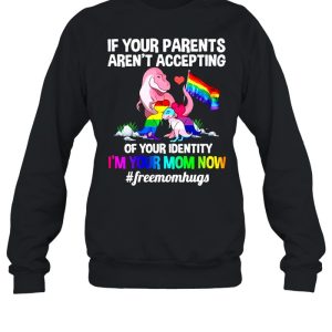 Lgbt Dinosaur If Your Parents Arent Accepting Of Your Identity Im Your Mom Now shirt 2