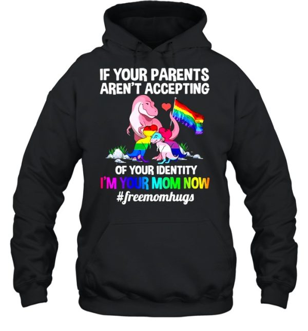 Lgbt Dinosaur If Your Parents Arent Accepting Of Your Identity Im Your Mom Now shirt