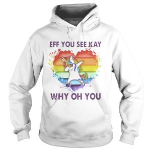 Lgbt unicorn eff you see kay why oh you heart shirt 1