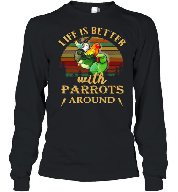 Life IS Better With Parrots Around Vintage Retro shirt