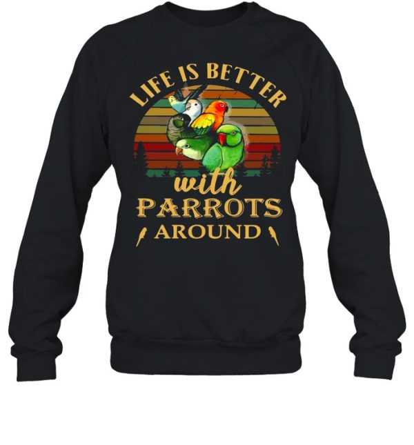 Life IS Better With Parrots Around Vintage Retro shirt