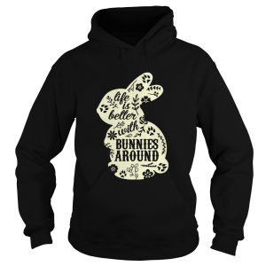 Life Is Better With Bunnies Around shirt 1