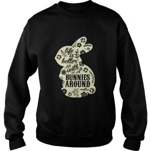 Life Is Better With Bunnies Around shirt 3