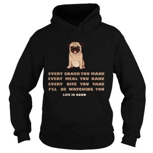 Life Is Good Every Snack You Make T Shirt 1