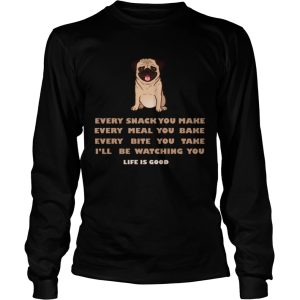 Life Is Good Every Snack You Make T Shirt 2