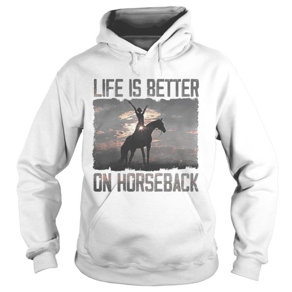 Life is better on horseback shirt