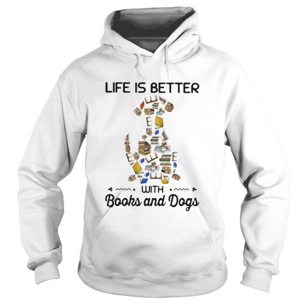 Life is better with books and dogs shirt