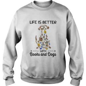 Life is better with books and dogs shirt