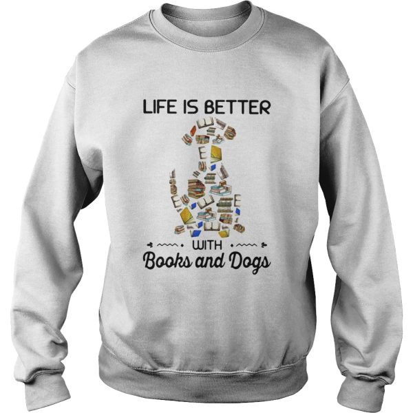 Life is better with books and dogs shirt