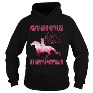 Life isnt about waiting for the storm to pass Horse Cancer Awareness shirt 1