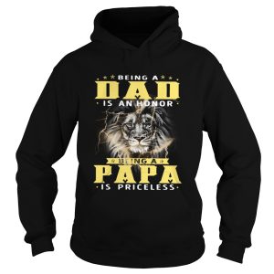 Lion Being A Dad Is An Honor Being A Papa Is Priceless shirt 1