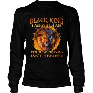 Lion Black King I Am Who I Am Your Approval Isnt Needed shirt 2