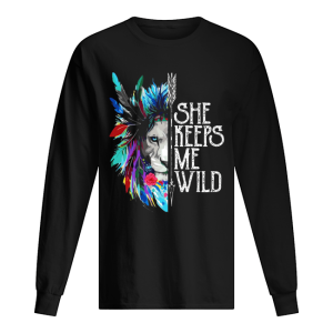 Lion She keeps me wild shirt