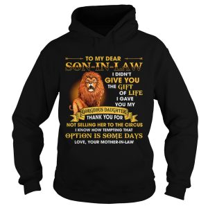 Lion To My Dear Son In Law I Didnt Give You The Gift Of Life shirt