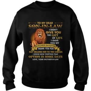 Lion To My Dear Son In Law I Didnt Give You The Gift Of Life shirt 3