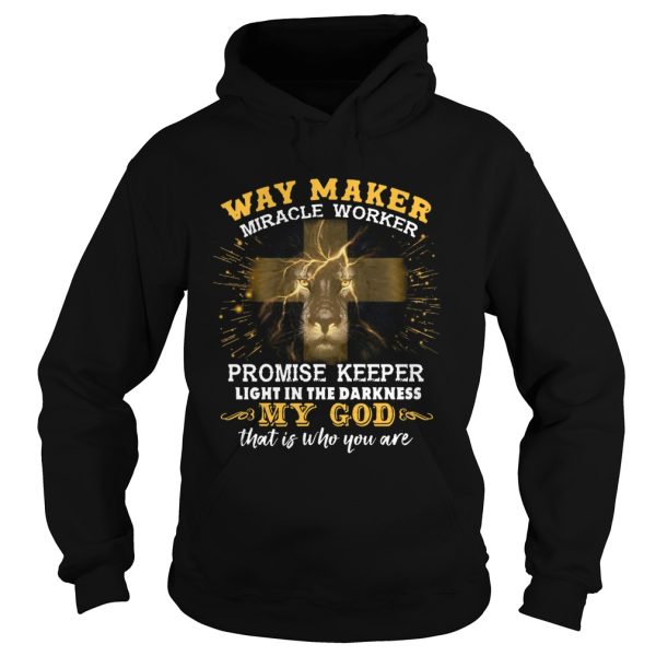 Lion Way Maker Miracle Worker Promise Keeper Light In The Darkness My God That Is Who You Are shirt