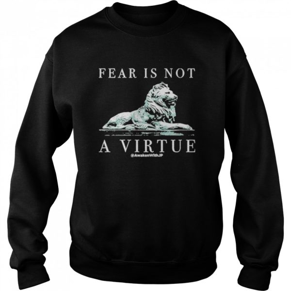 Lion fear is not a virtue shirt