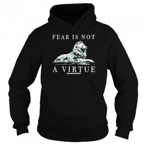 Lion fear is not a virtue shirt 3