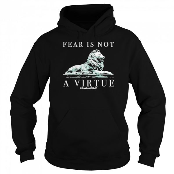 Lion fear is not a virtue shirt