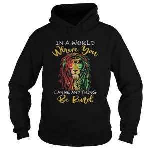 Lion glasses in a world where you canbe anything be kind shirt 1