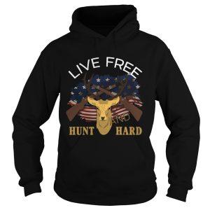 Live Free Hunt Hard shirt