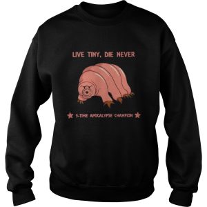 Live Tiny Die Never 5 Time Apocalypse Champion shirt 3