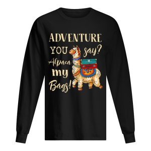 Llama Adventure You Say Alpaca My Bags shirt 1